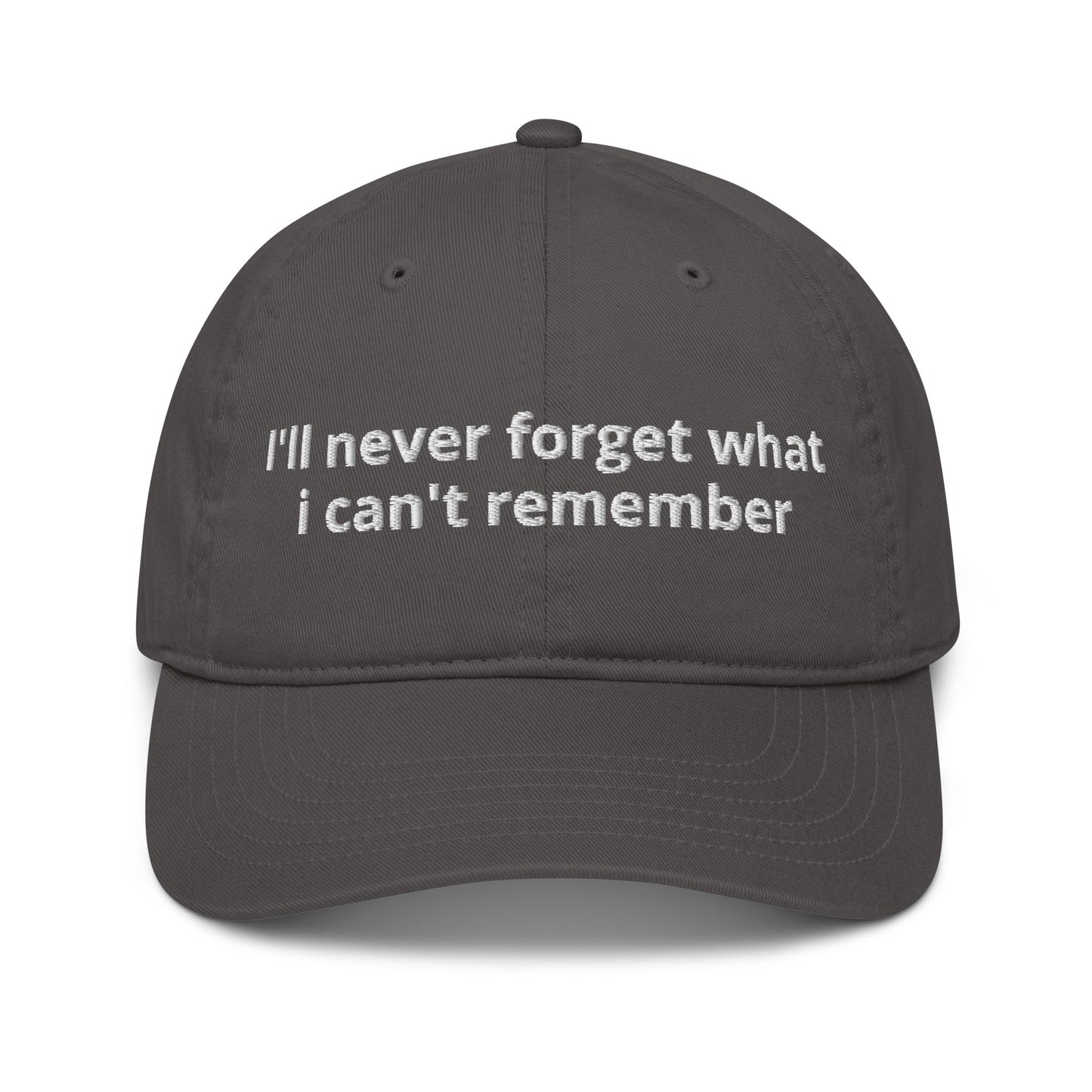100% Organic cotton dad cap with the slogan I'll never forget what i can't remember embroidered on it . Dad cap in grey organic cotton.