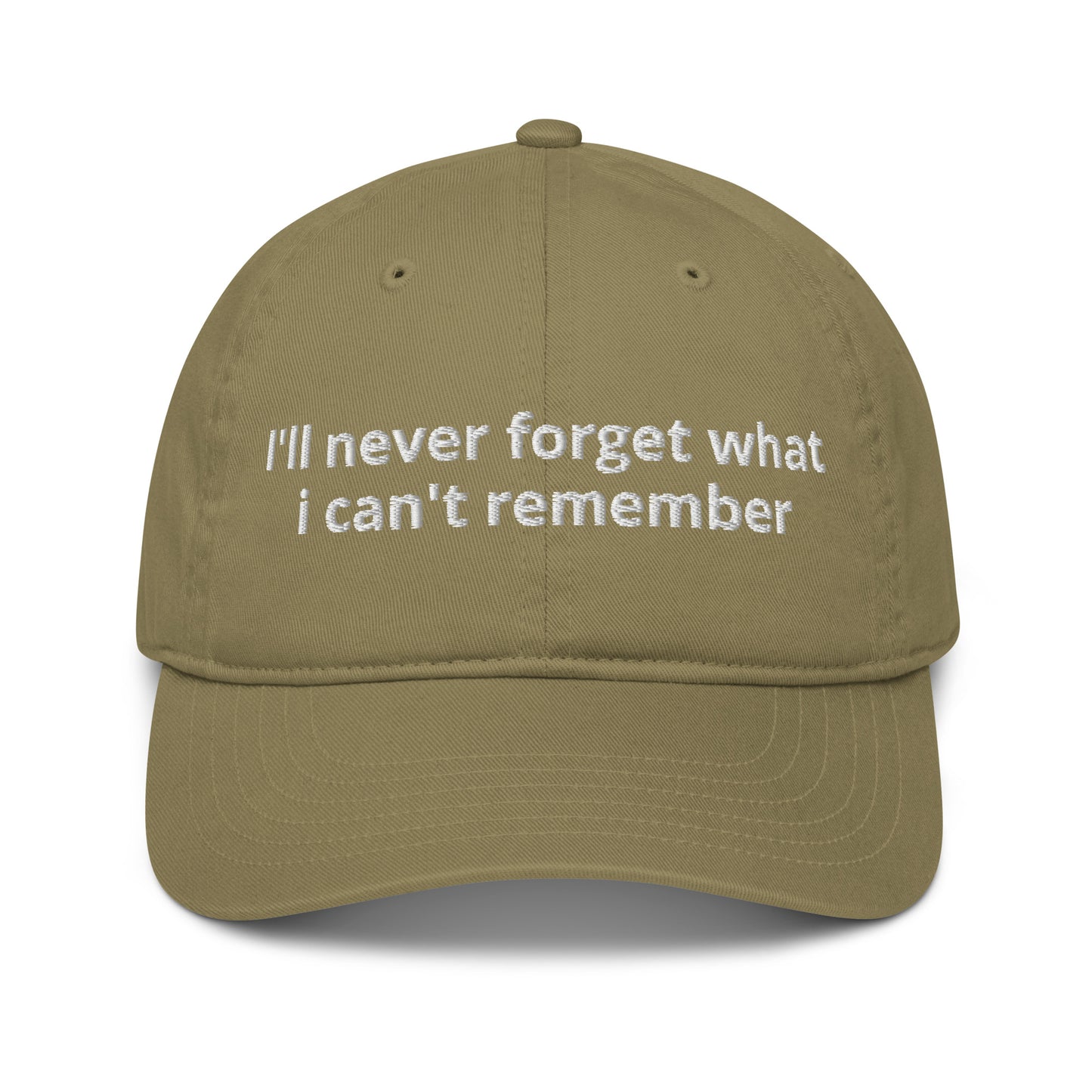100% Organic cotton dad cap with the slogan I'll never forget what i can't remember embroidered on it . Dad cap in Khaki organic cotton.