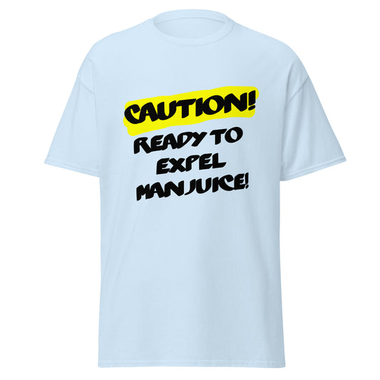 Caution! Ready to expel Manjuice Unisex classic tee