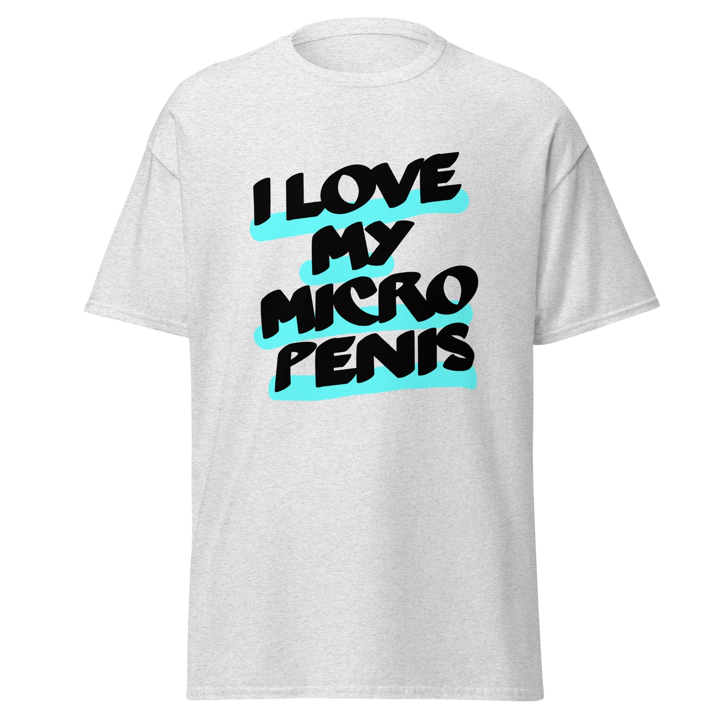 I love my Micro Penis Unisex classic tee