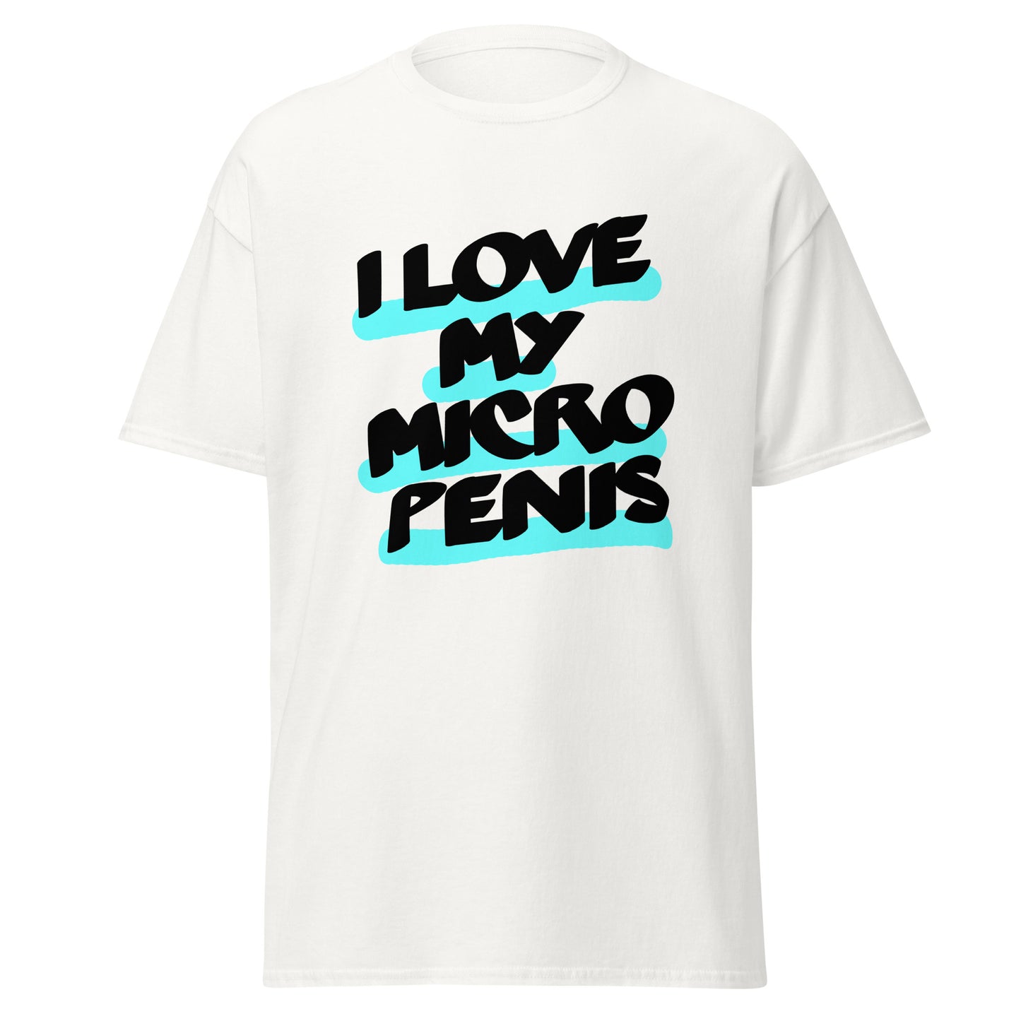 I love my Micro Penis Unisex classic tee