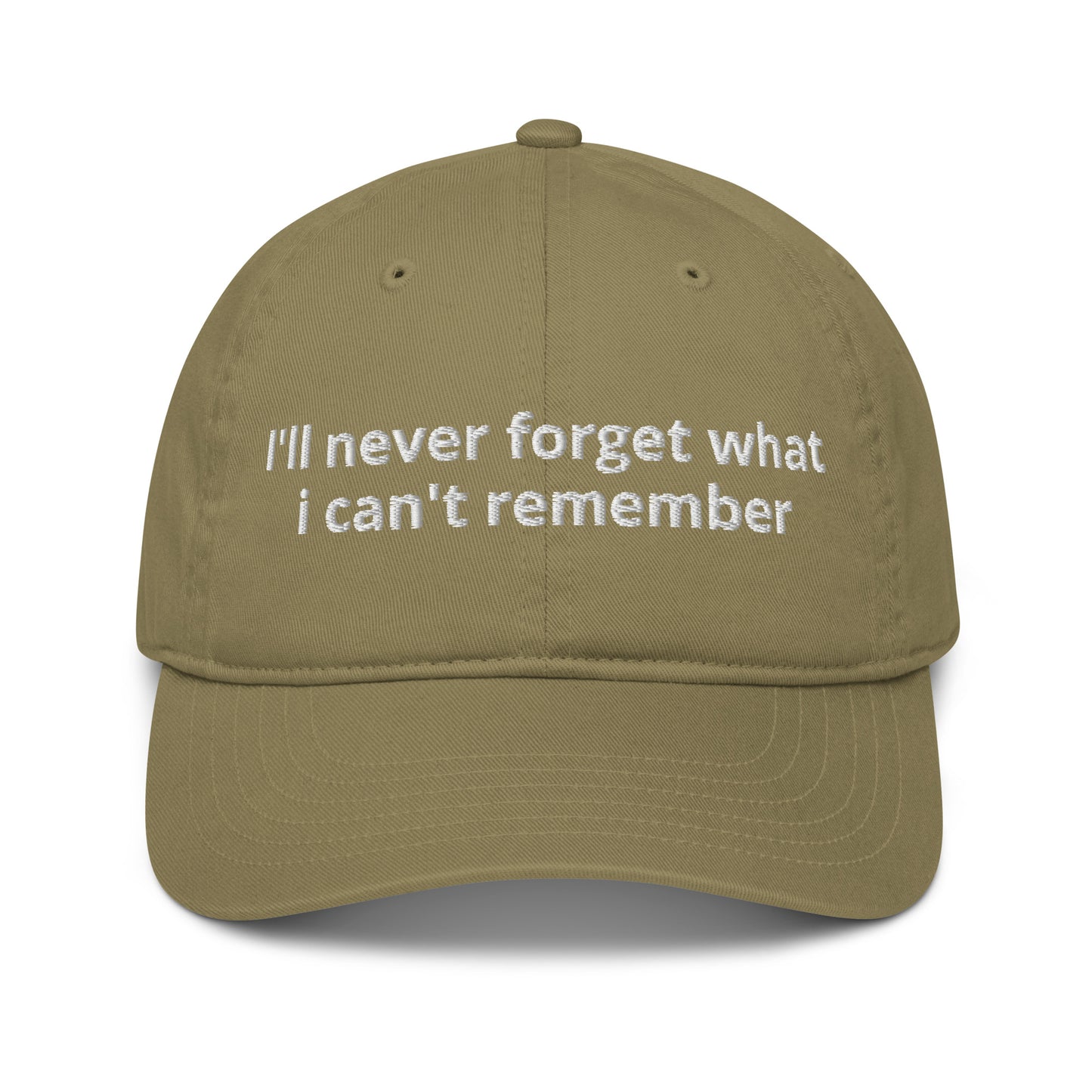 100% Organic cotton dad cap with the slogan I'll never forget what i can't remember embroidered on it . Dad cap in Khaki organic cotton. 