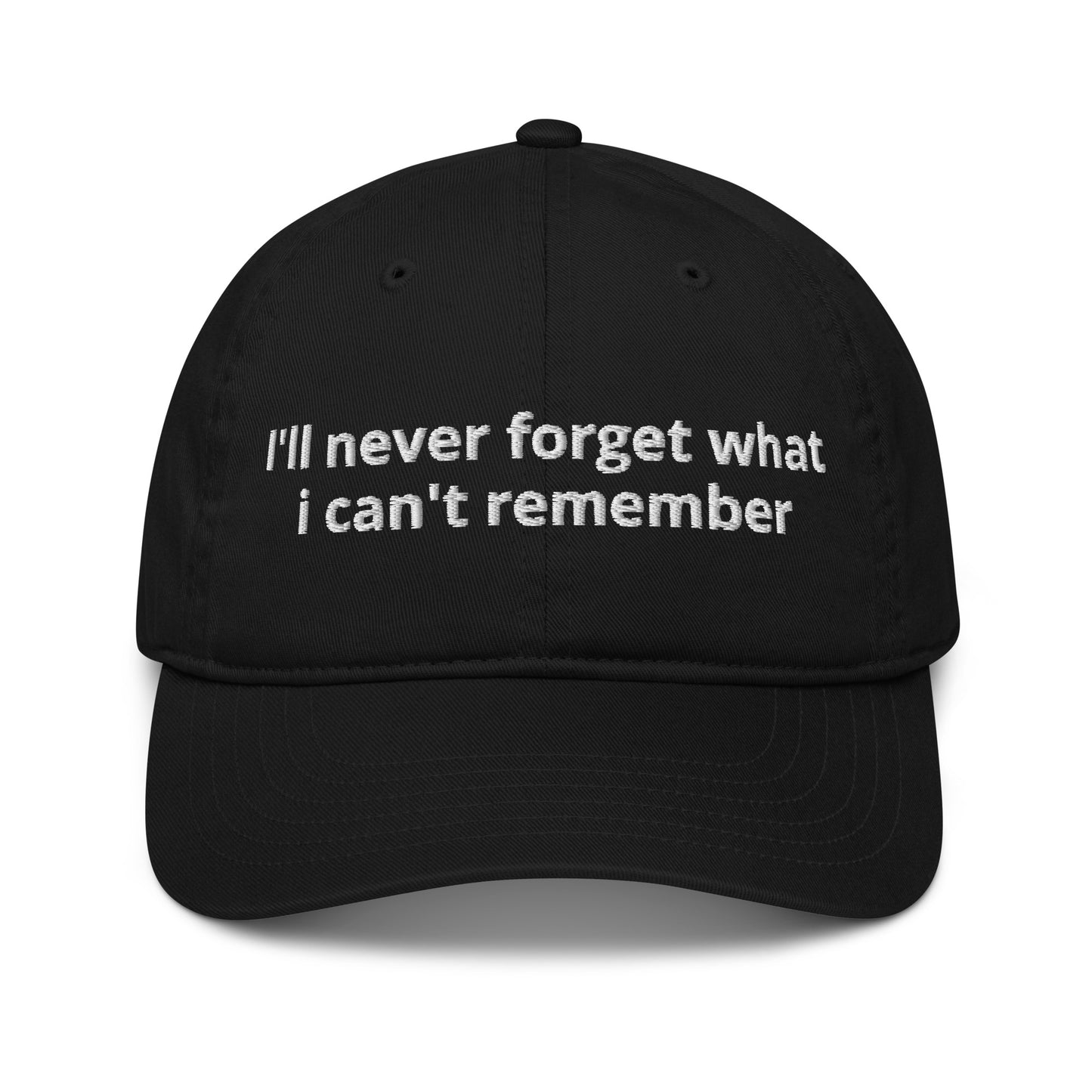 100% Organic cotton dad cap with the slogan I'll never forget what i can't remember embroidered on it  