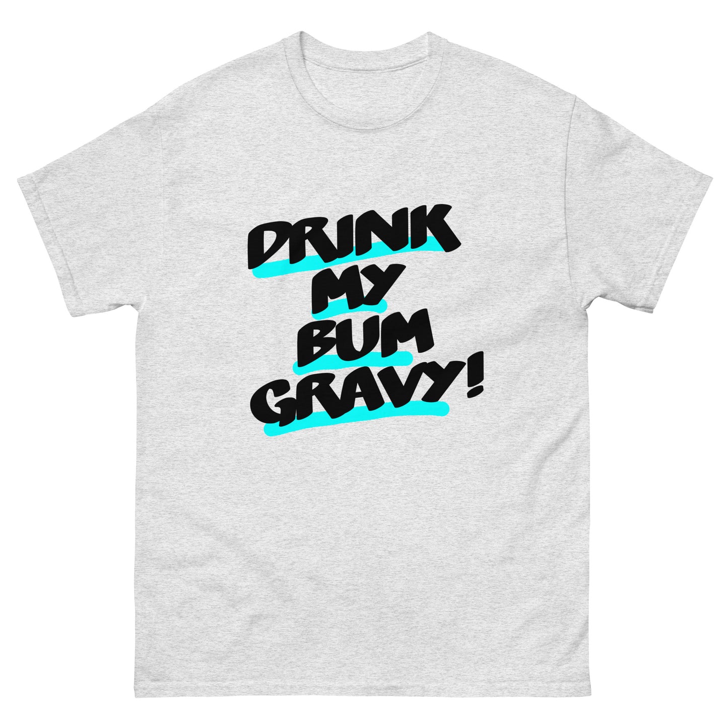 Drink my Bum Gravy Unisex classic tee