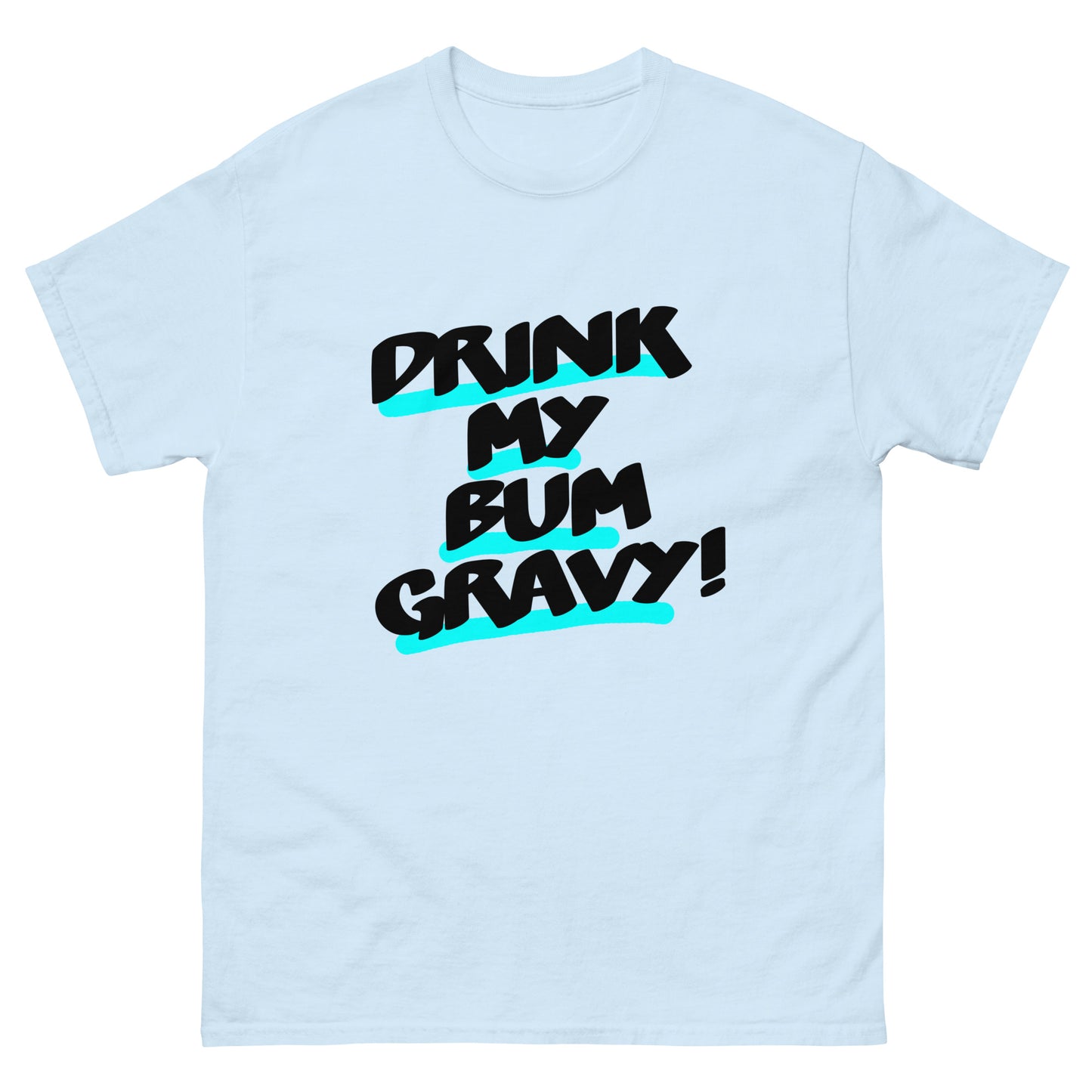 Drink my Bum Gravy Unisex classic tee