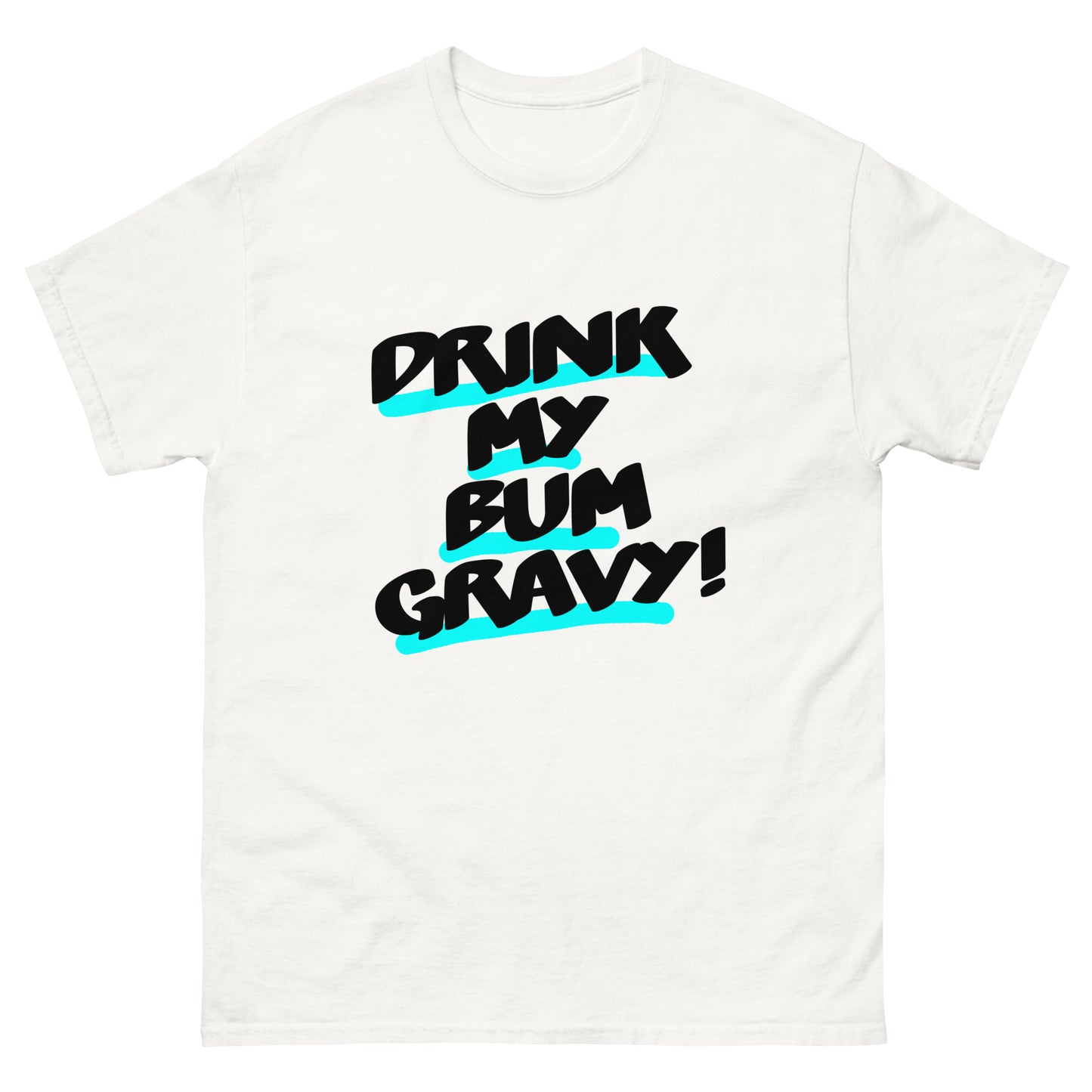 Drink my Bum Gravy Unisex classic tee