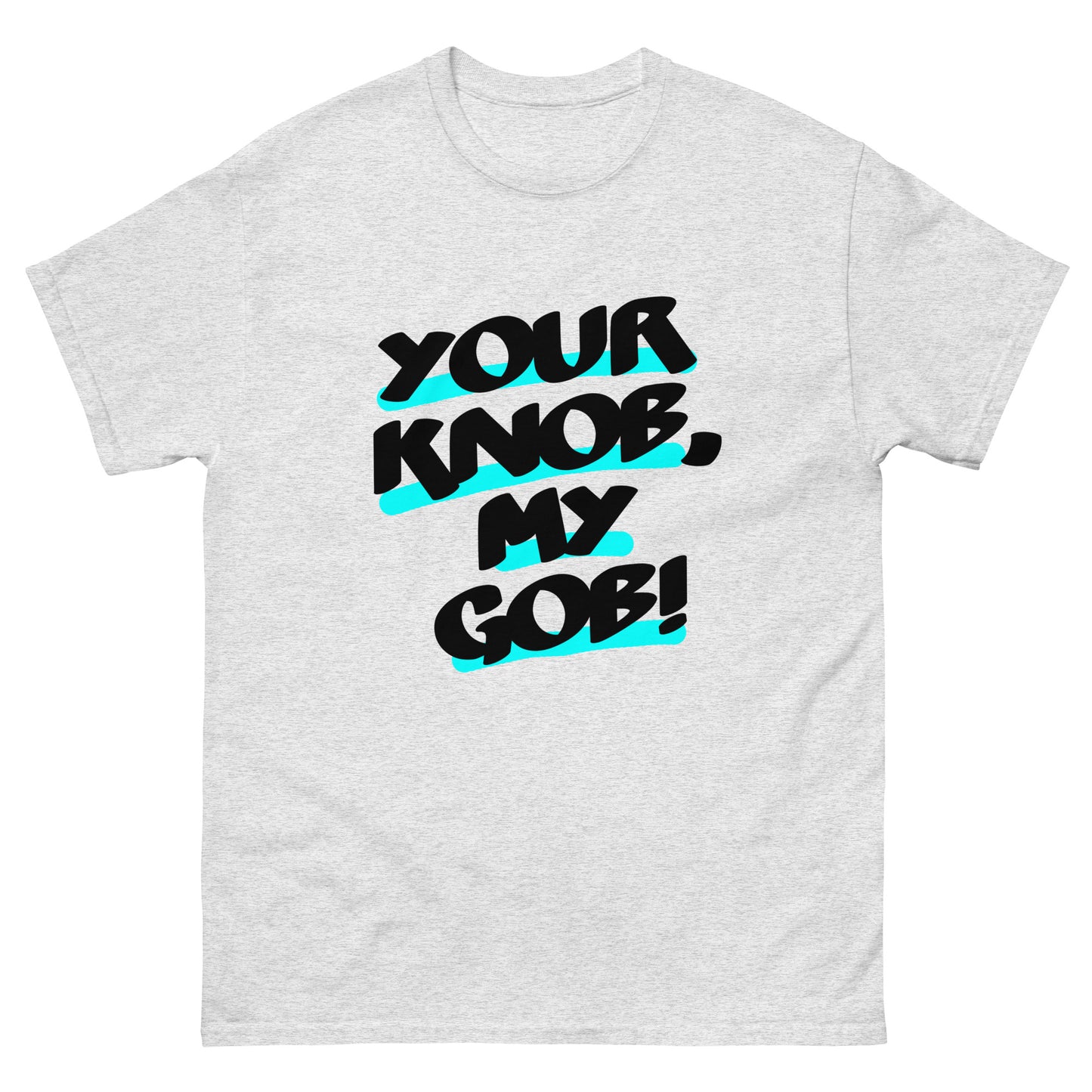 Your Knob, My Gob Unisex classic tee