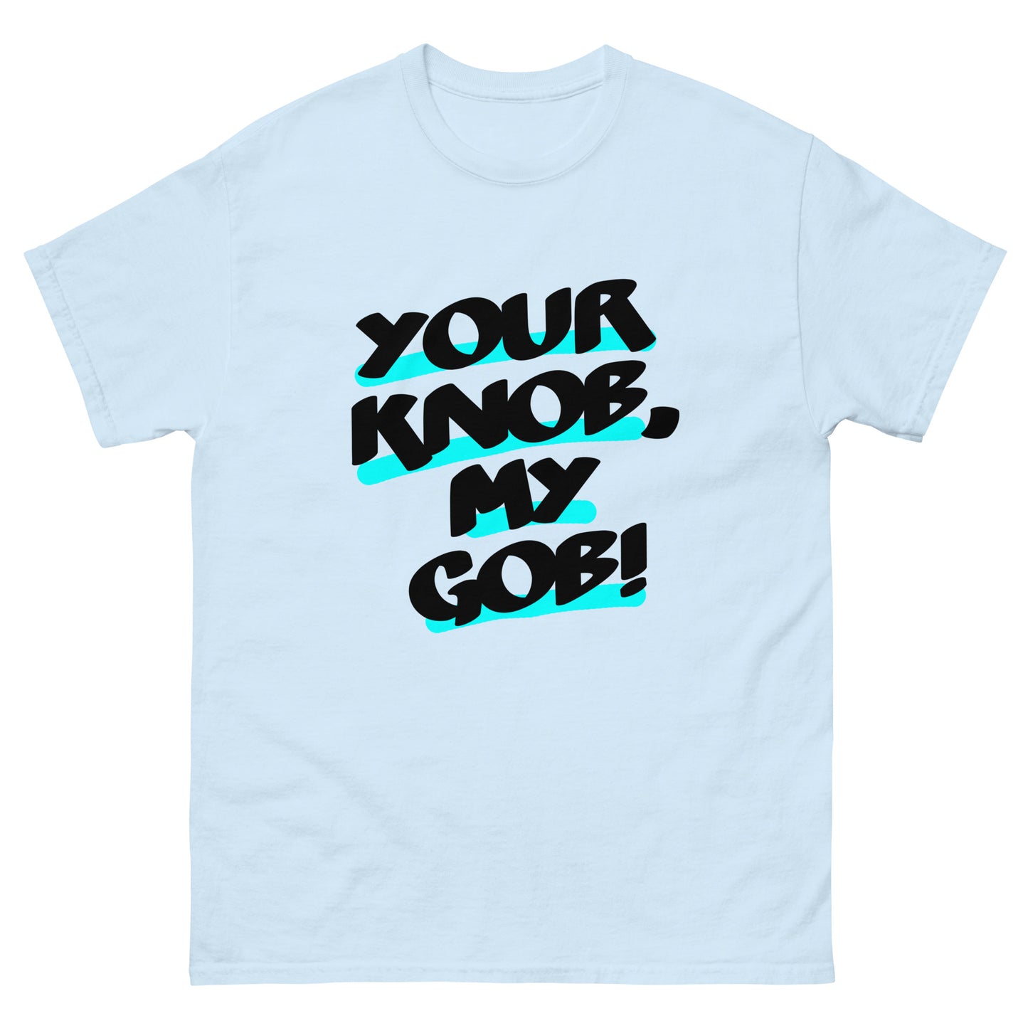 Your Knob, My Gob Unisex classic tee