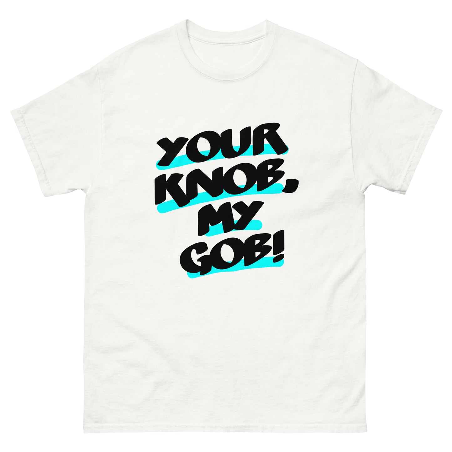 Your Knob, My Gob Unisex classic tee