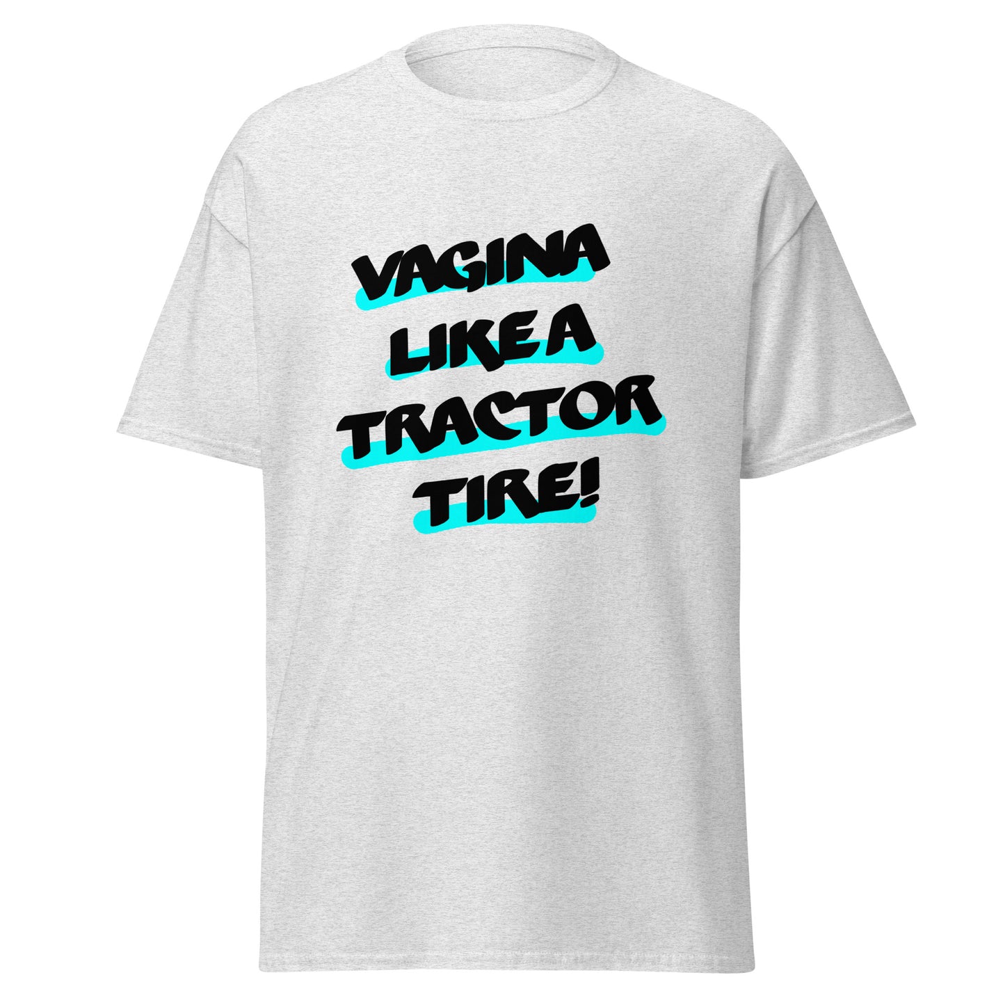 Vagina like a Tractor Tire Unisex classic tee