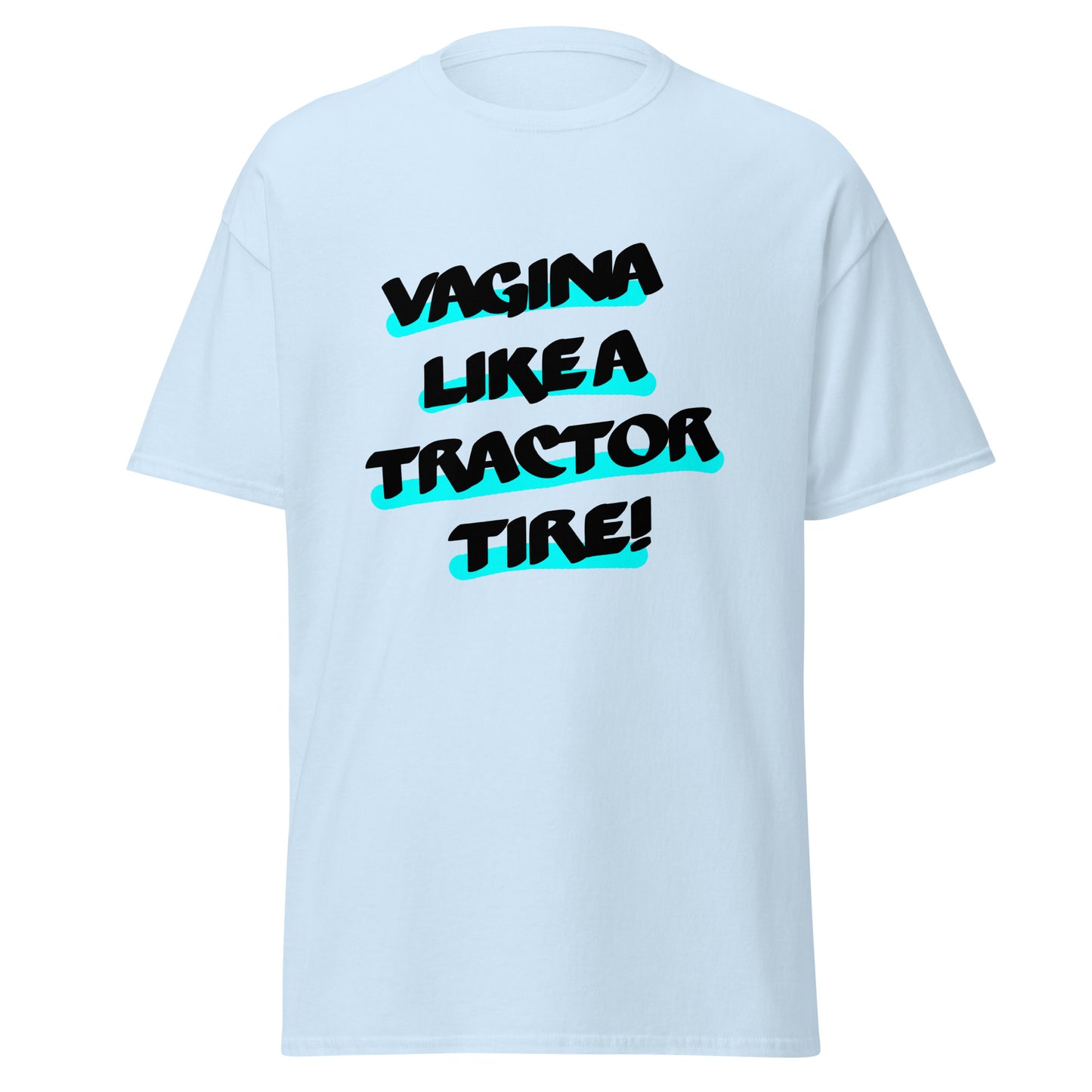 Vagina like a Tractor Tire Unisex classic tee